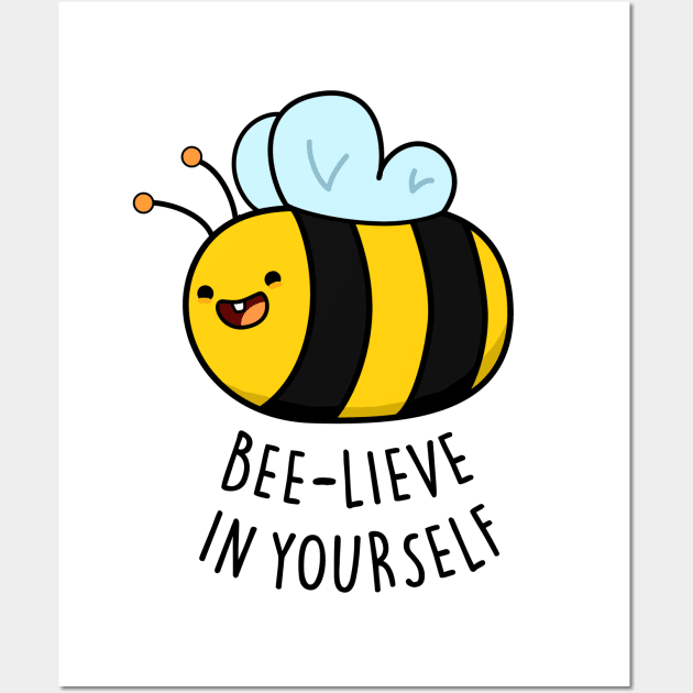 Bee-lieve In Yourself Cute Funny Bee Pun Wall Art by punnybone